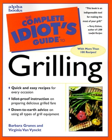 Complete Idiot's Guide to Grilling (The Complete Idiot's Guide)