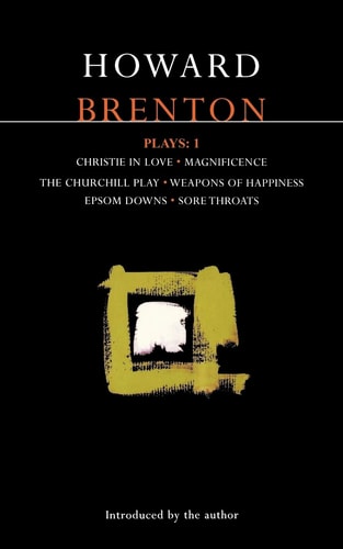 Brenton Plays: 1: Christie in Love; The Churchill Play; Weapons of Happiness; Epsom Downs; Sore Throats; Magnificence (Methuen's Modern Plays)