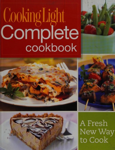 Cooking Light Complete Cookbook: A Fresh New Way to Cook