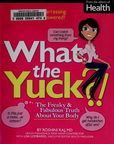 What the Yuck?: The Freaky and Fabulous Truth About Your Body