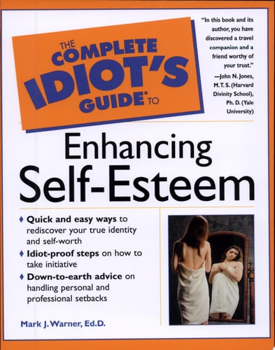 The Complete Idiot's Guide to Enhancing Self-Esteem