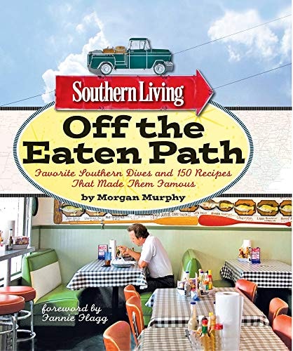 Southern Living Off the Eaten Path Favorite Southern Dives and 150 Recipes that Made Them Famous