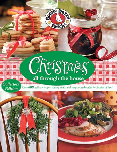 Gooseberry Patch Christmas All Through the House Over 600 Holiday Recipes, Cheery Crafts and Easy-to-Make Gifts for Flurries of Fun