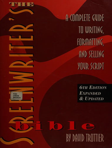 The Screenwriter's Bible A Complete Guide to Writing, Formatting, and Selling Your Script