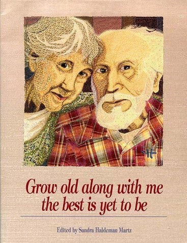 Grow Old Along With Me : The Best Is Yet to Be