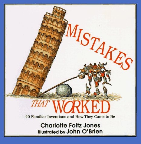 Mistakes That Worked 40 Familiar Inventions & How They Came to Be