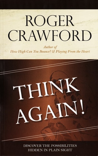 Think Again: Discover The Possibilities Hidden In Plain Sight