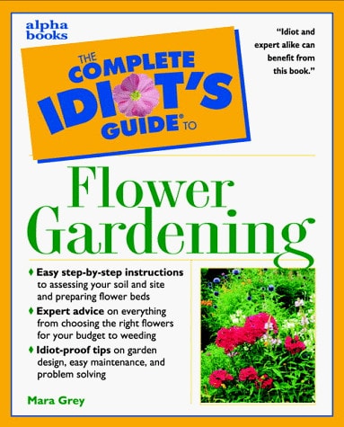 Complete Idiot's Guide to Flowering Gardening (The Complete Idiot's Guide)