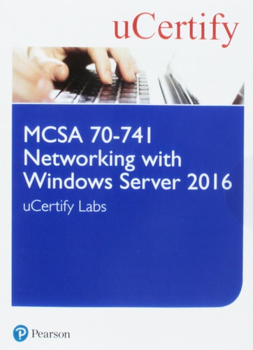 MCSA 70-741 Networking with Windows Server 2016 Pearson uCertify Course and Labs Access Card (Certification Guide)