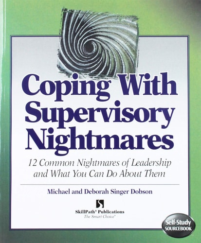 Coping With Supervisory Nightmares: 12 Common Nightmares of Leadership & What You Can Do About Them (Self-Study Sourcebook) (Self-Study Sourcebook)