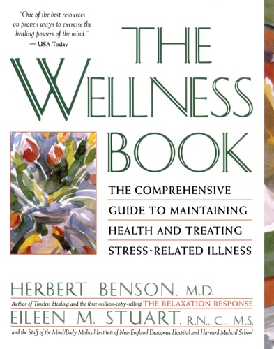 The Wellness Book: The Comprehensive Guide to Maintaining Health and Treating Stress-Related Illness