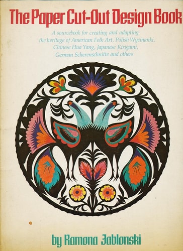 The Paper Cut-Out Design Book: A Sourcebook for Creating and Adapting the Heritage of American Folk Art, Polish Wycinanki, Chinese Hua Yang, Japanese Kirigami, German Scherenschnitte, and Others