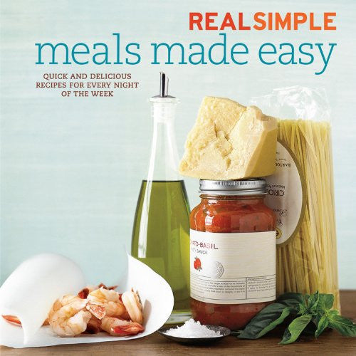 Real Simple Meals Made Easy Quick and Delicious Recipes for Every Night of the Week