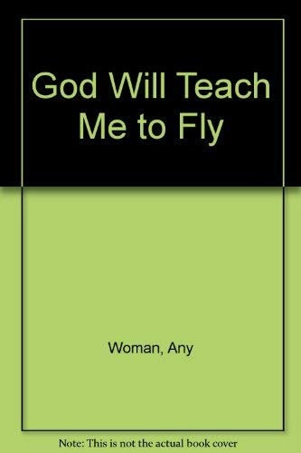 God Will Teach Me to Fly