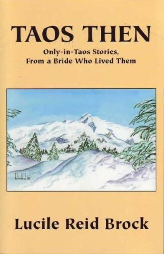 Taos Then: Only-in-Taos Stories, From a Bride Who Lived Them