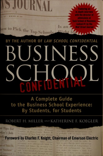 Business School Confidential: A Complete Guide to the Business School Experience: By Students, for Students