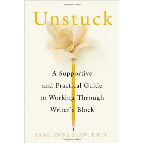 Unstuck: A Supportive and Practical Guide to Working Through Writer's Block
