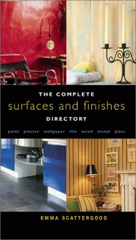 Complete Surfaces and Finishes Directory: Paint, Plaster, Wallpaper, Tile, Wood, Metal, Glass