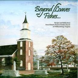 Beyond Loaves and Fishes--: Recipes and Reflections from Bruton Parish Church, Williamsburg, Virginia