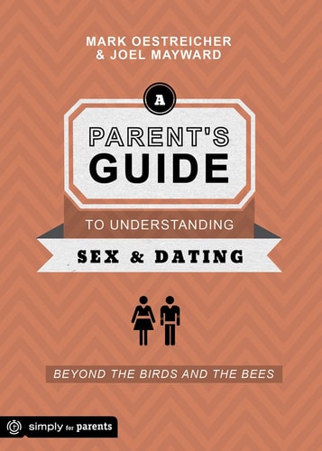 A Parent's Guide to Understanding Sex and Dating: Beyond the Birds and the Bees