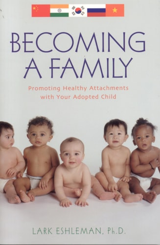 Becoming a Family: Promoting Healthy Attachments with Your Adopted Child