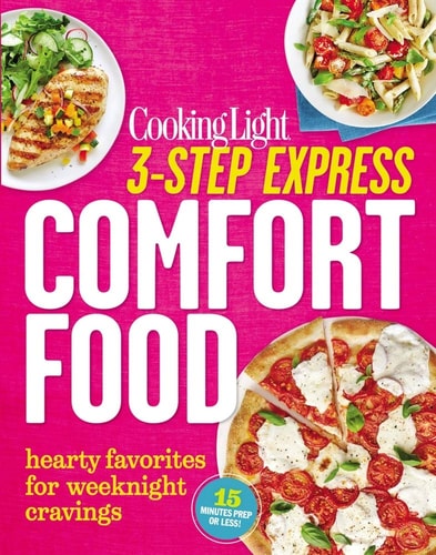 Cooking Light 3-Step Express: Comfort Food: Hearty Favorites for Weeknight Cravings
