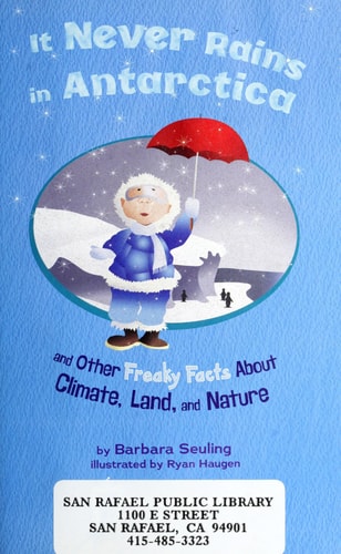 It Never Rains in Antarctica: And Other Freaky Facts About Climate, Land, and Nature