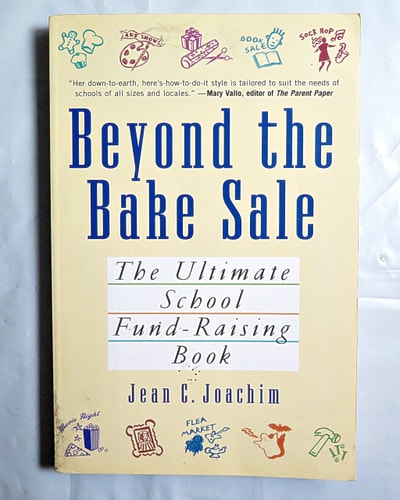Beyond the Bake Sale: The Ultimate School Fund-Raising Book