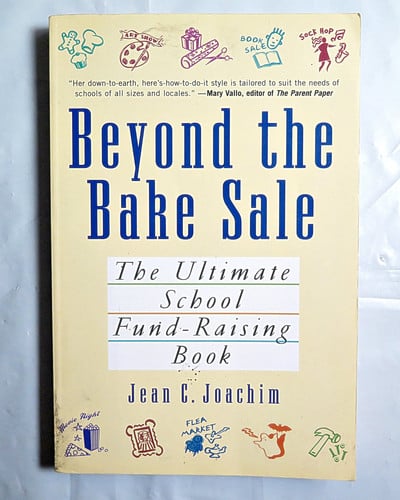 Beyond the Bake Sale: The Ultimate School Fund-Raising Book