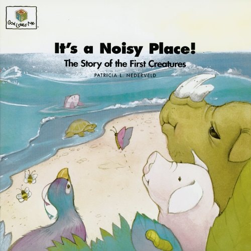 It's a Noisy Place! The Story of the First Creatures (God Loves Me) (God Loves Me Storybooks) (God Loves Me, Bk 2)
