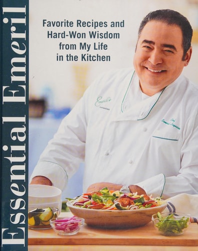 Essential Emeril Favorite Recipes and Hard-Won Wisdom From My Life in the Kitchen