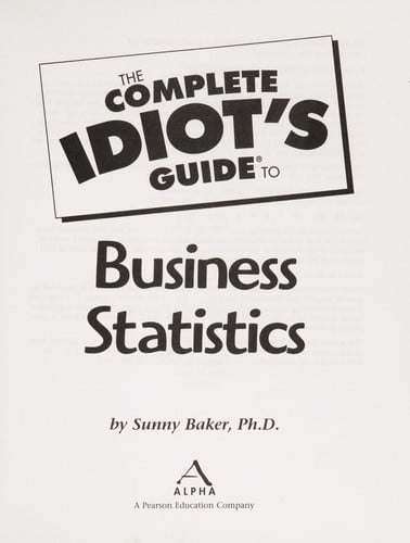 The Complete Idiot's Guide to Business Statistics