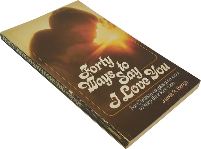 Forty Ways to Say I Love You: For Christian Couples Who Want to Keep Their Love Alive