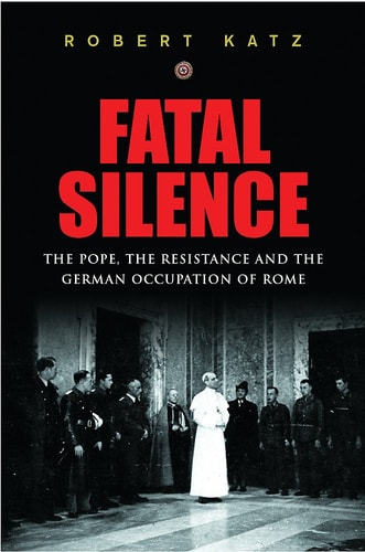 Fatal Silence : The Pope, the Resistance and the German Occupation of Rome