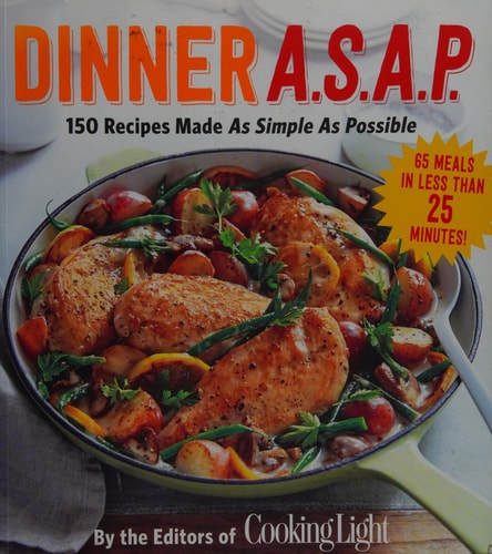 Dinner A.S.A.P.: 150 Recipes Made As Simple As Possible (Cooking Light)