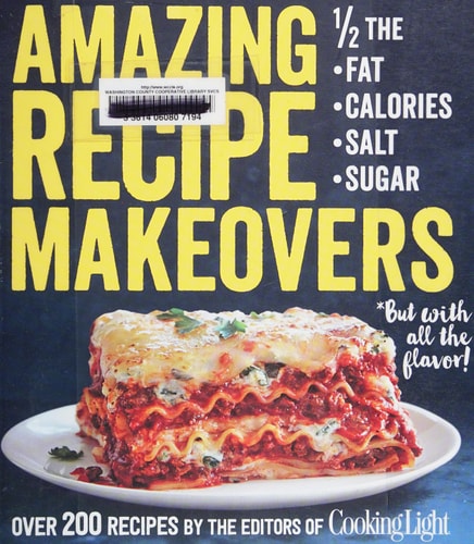 Amazing Recipe Makeovers: 200 Classic Dishes at 1/2 the Fat, Calories, Salt, or Sugar