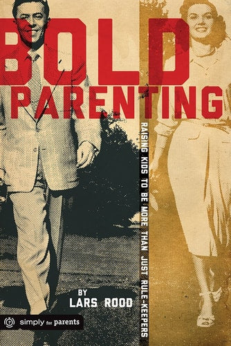 Bold Parenting: Raising Kids to be More than Just Rule Keepers