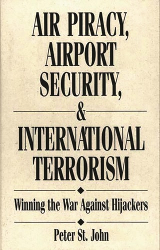 Air Piracy, Airport Security, and International Terrorism: Winning the War Against Hijackers (Aerospace Management & Law)