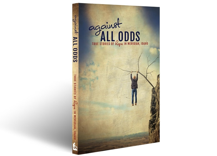 Against All Odds: True Stories of Hope in Meridian, Idaho