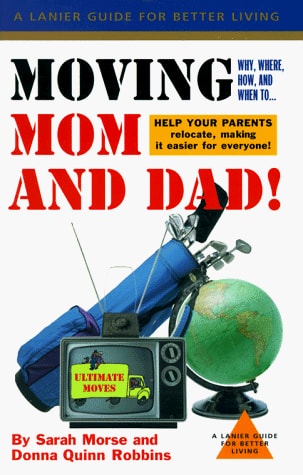 Moving Mom and Dad: Why, Where, How and When to Help Your Parents Relocate (Lanier Guides)