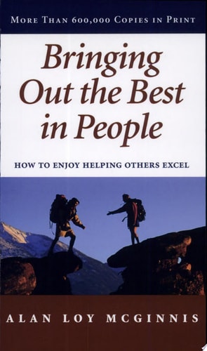 Bringing Out the Best in People: How to Enjoy Helping Others Excel