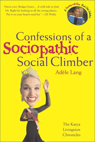 Confessions of a Sociopathic Social Climber: The Katya Livingston Chronicles