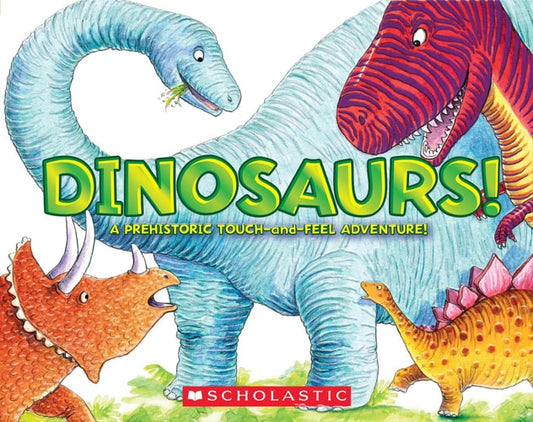 Dinosaurs! A Prehistoric Touch-and-feel Adventure!