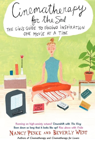 Cinematherapy for the Soul: The Girl's Guide to Finding Inspiration One Movie at a Time