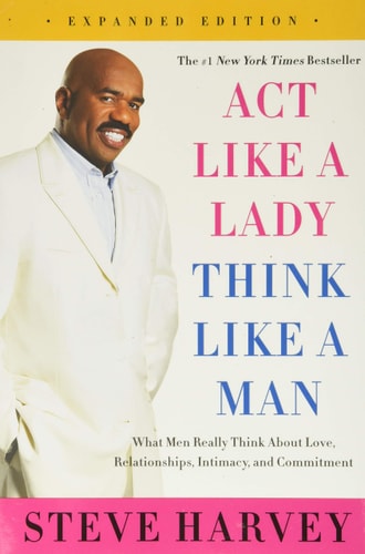 Act Like a Lady, Think Like a Man, Expanded Edition What Men Really Think About Love, Relationships, Intimacy, and Commitment