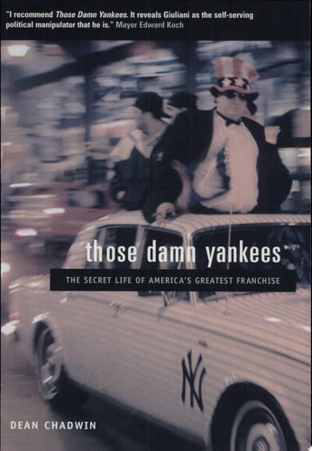Those Damn Yankees: The Secret Life of America's Greatest Franchise