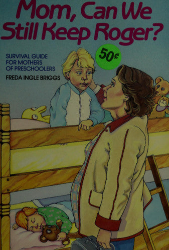 Mom, can we still keep Roger?: Survival guide for mothers of preschoolers