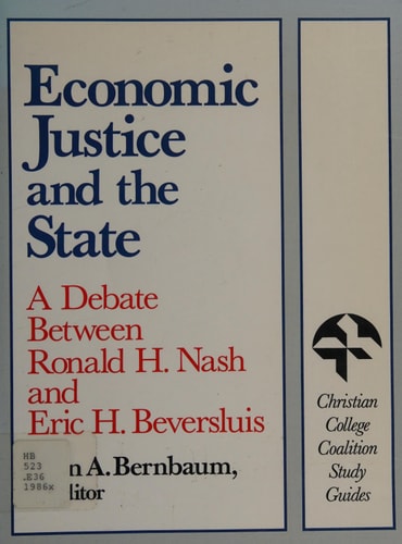 Economic Justice and the State: A Debate Between Ronald H. Nash and Eric H. Beversluis (Christian College Coalition Study Guides)