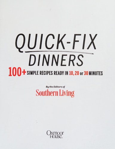 Quick-Fix Dinners: 100+ Simple Recipes Ready in 10, 20, or 30 Minutes