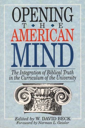 Opening the American Mind: The Integration of Biblical Truth in the Curriculum of the University (Liberty Series)
